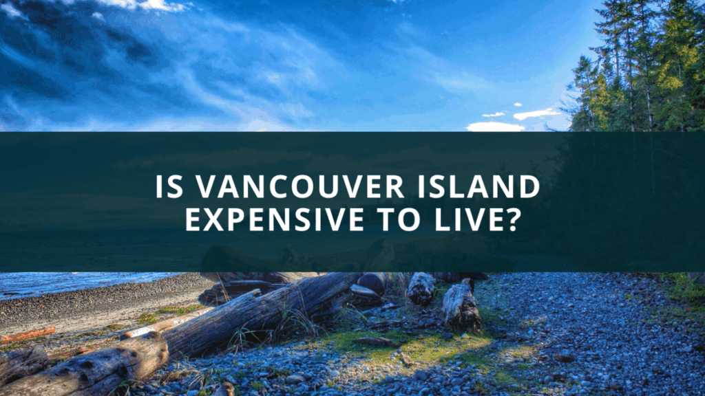 Is Vancouver Island expensive to live?